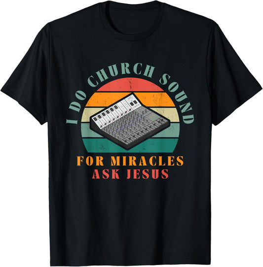 Funny I Do Church Sound For Miracles Ask Jesus Audio Tech T-Shirt - T-Shirt | Black