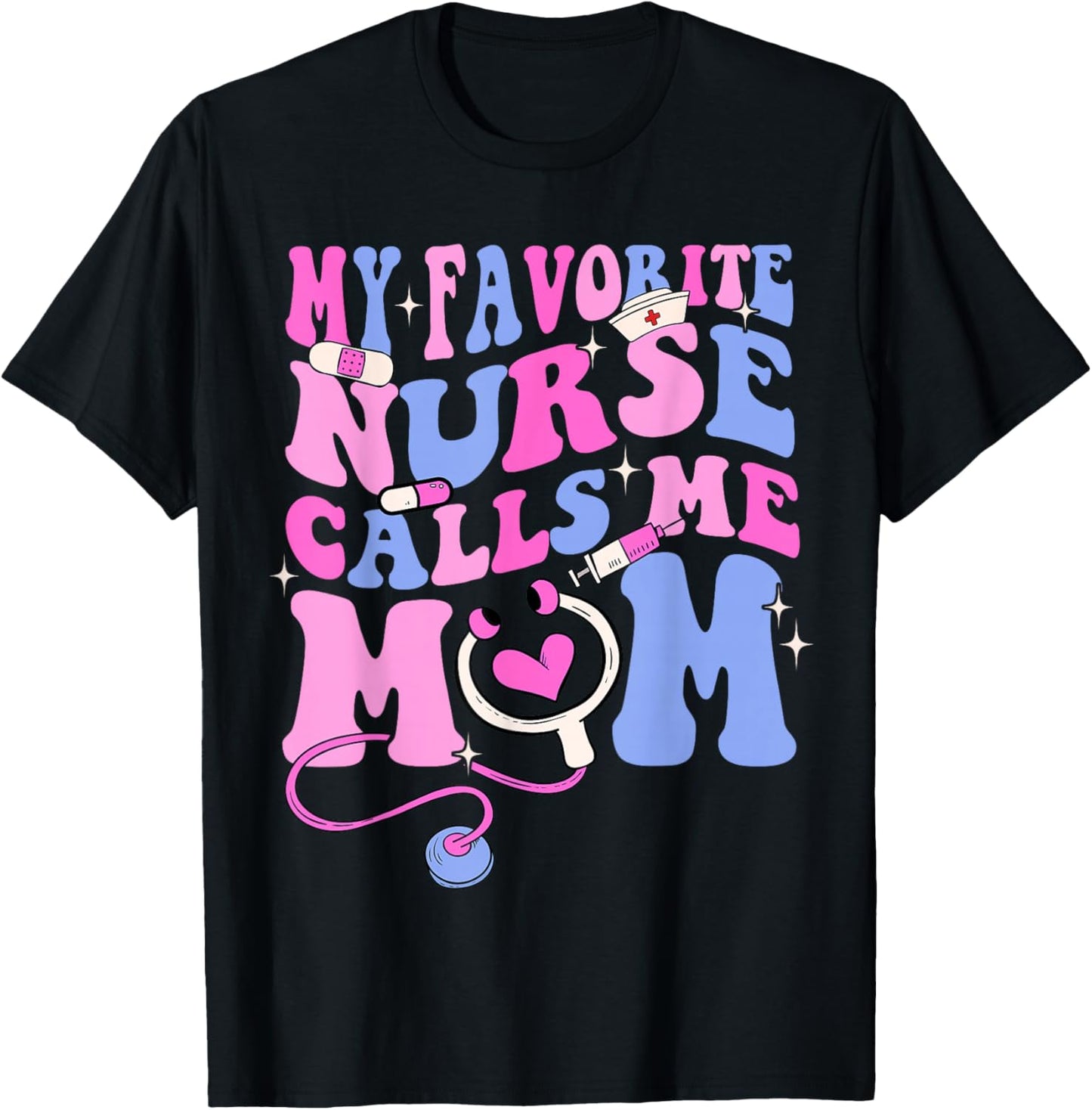 My Favorite Nurse Calls Me Mom Stethoscope Mother Nurse T-Shirt - T-Shirt | Black