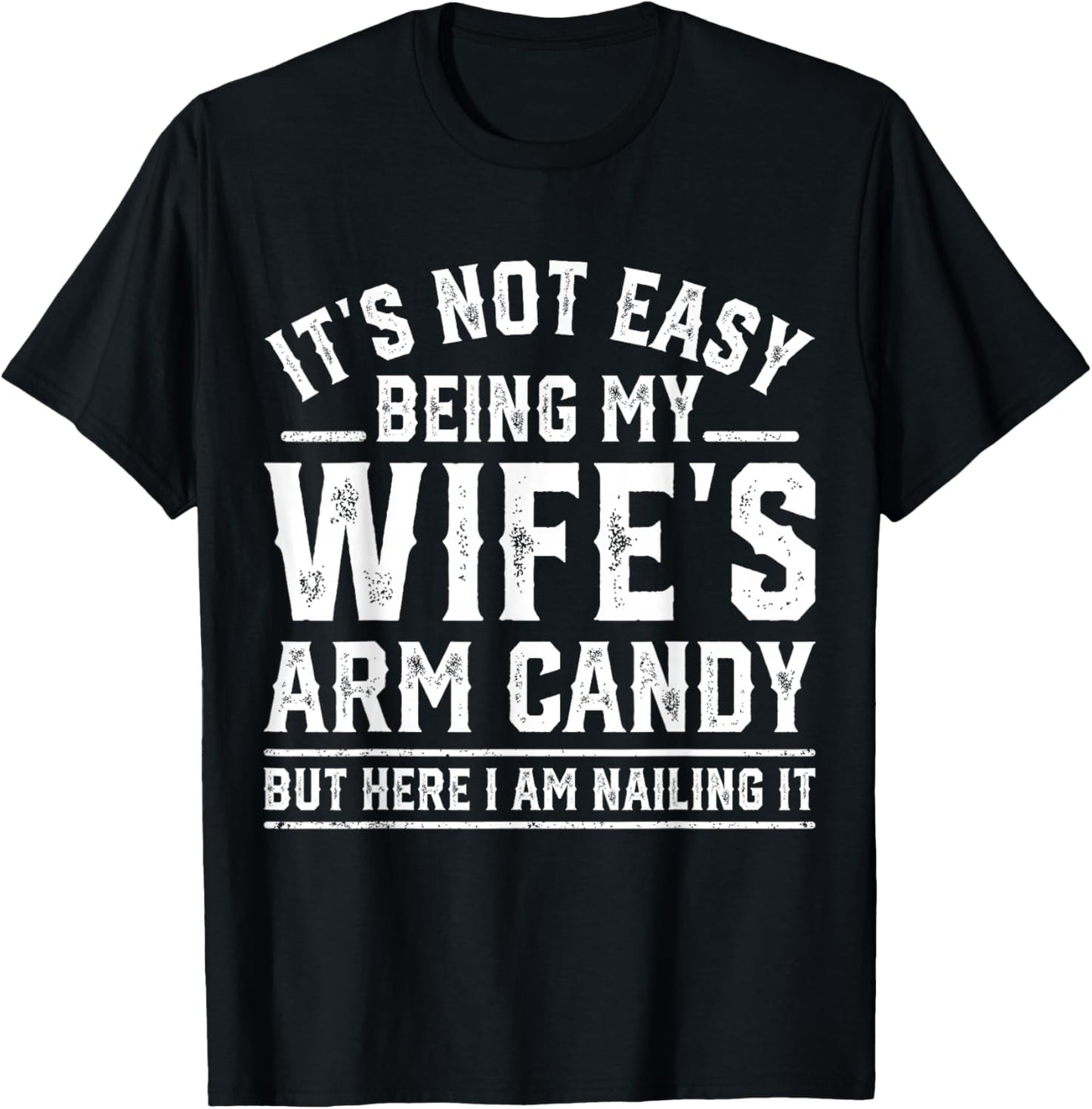 Funny Husband Retro It's Not Easy Being My Wife's Arm Candy T-Shirt - T-Shirt | Black
