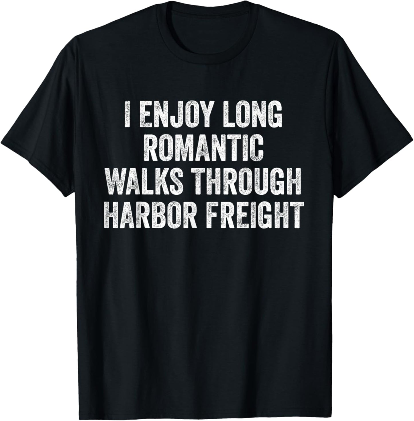I Enjoy Long Romantic Walks Through Harbor Freight T-Shirt - T-Shirt | Black