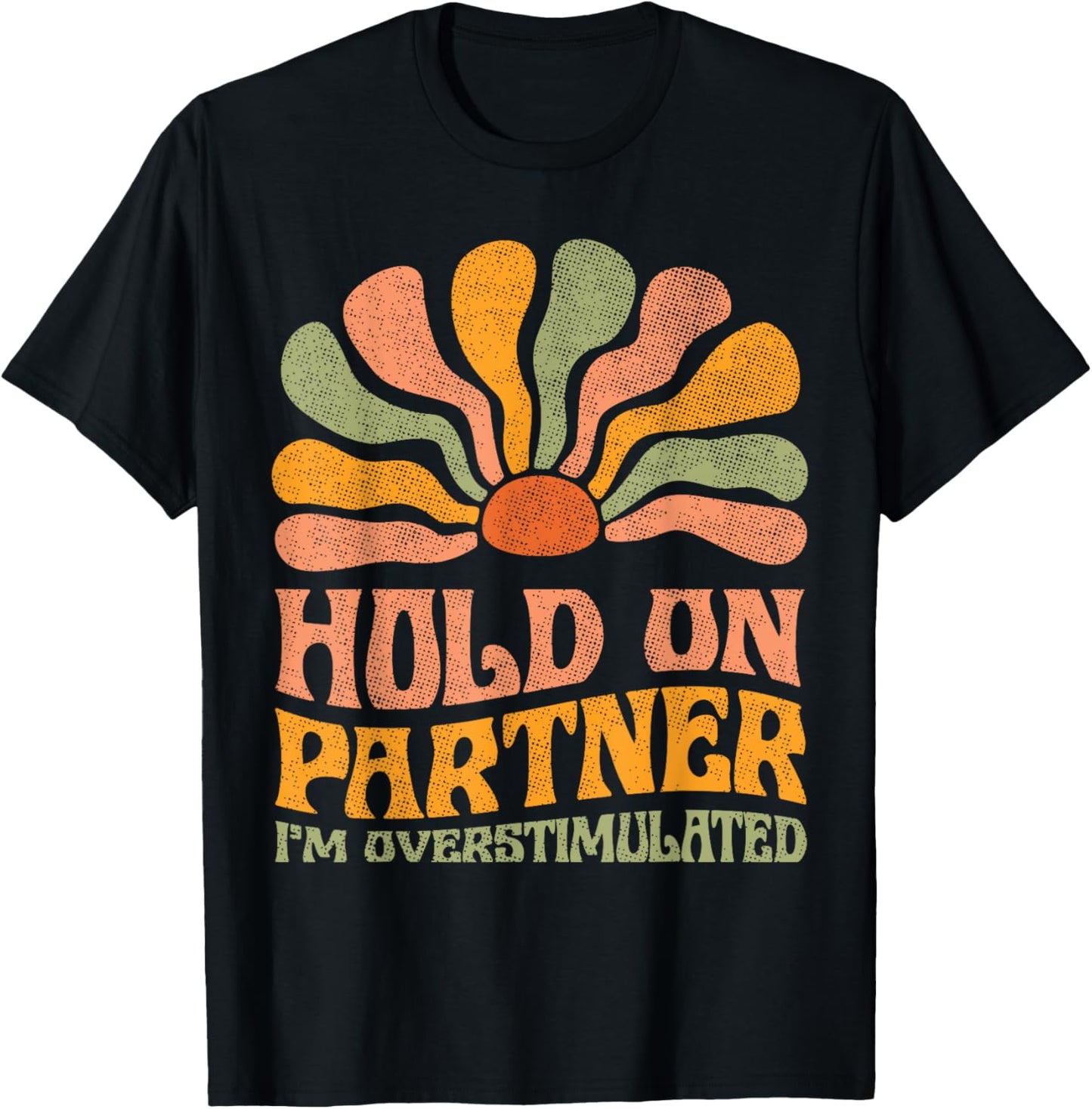 Funny Hold On Partner I'm Overstimulated Groovy T-Shirt - T-Shirt | Black