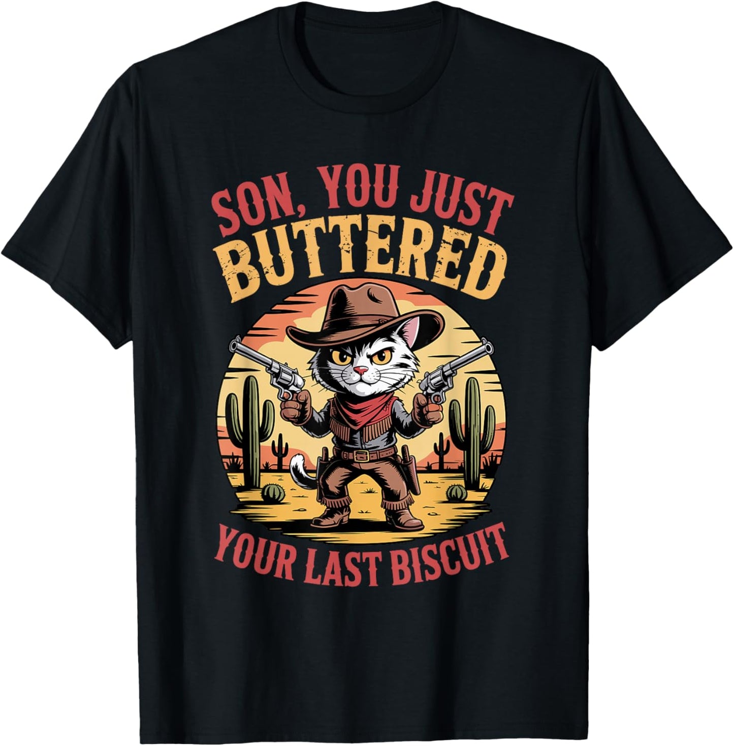 Kitten Cowboy Cat Son You Just Buttered Your Last Biscuit T-Shirt - T-Shirt | Black