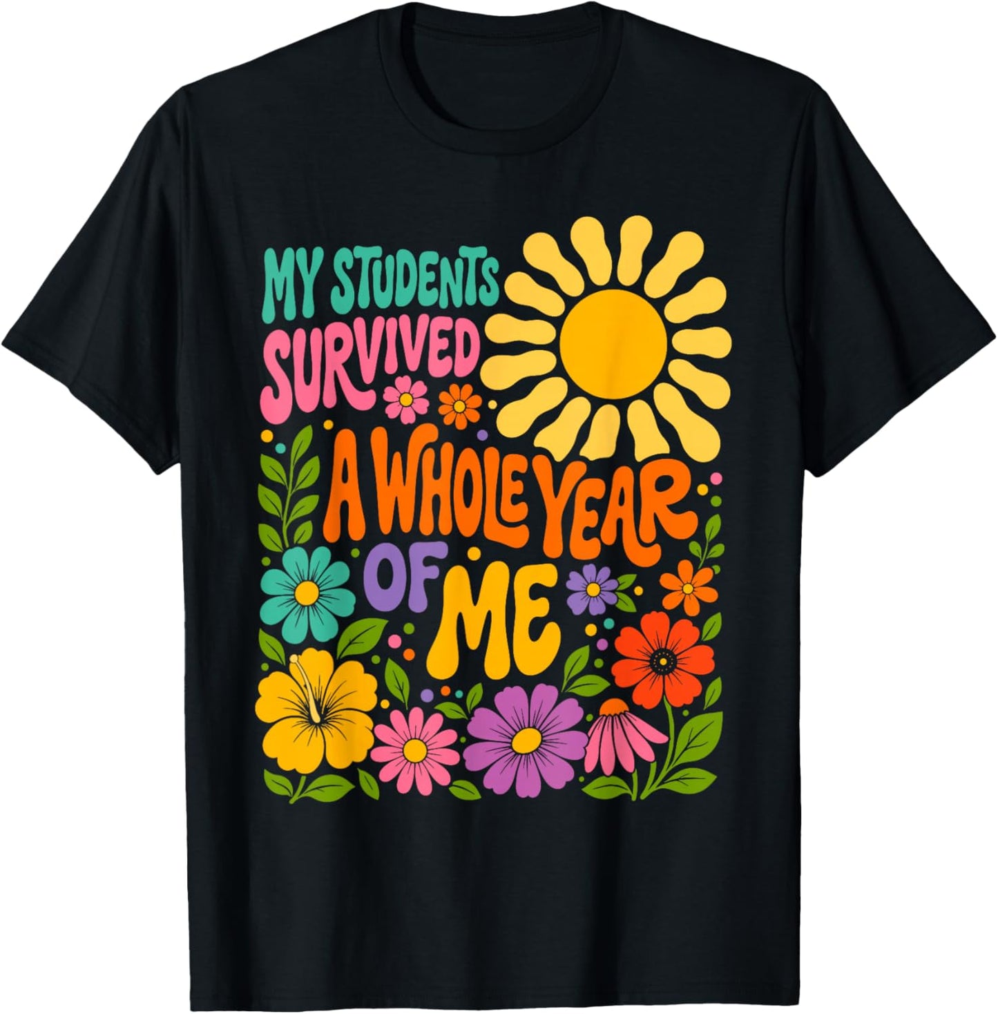 My Students Survived A Whole Year of Me Last Day of School T-Shirt - T-Shirt | Black