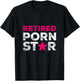 Retired Porn Star Adult Women Humor Ironic Saying Retirement T-Shirt - T-Shirt | Black
