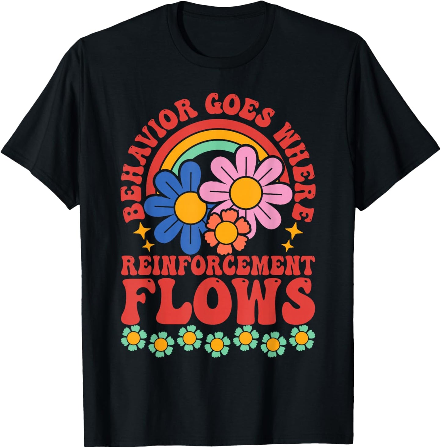 Behavior Goes Where Reinforcement Flows T-Shirt - T-Shirt | Black