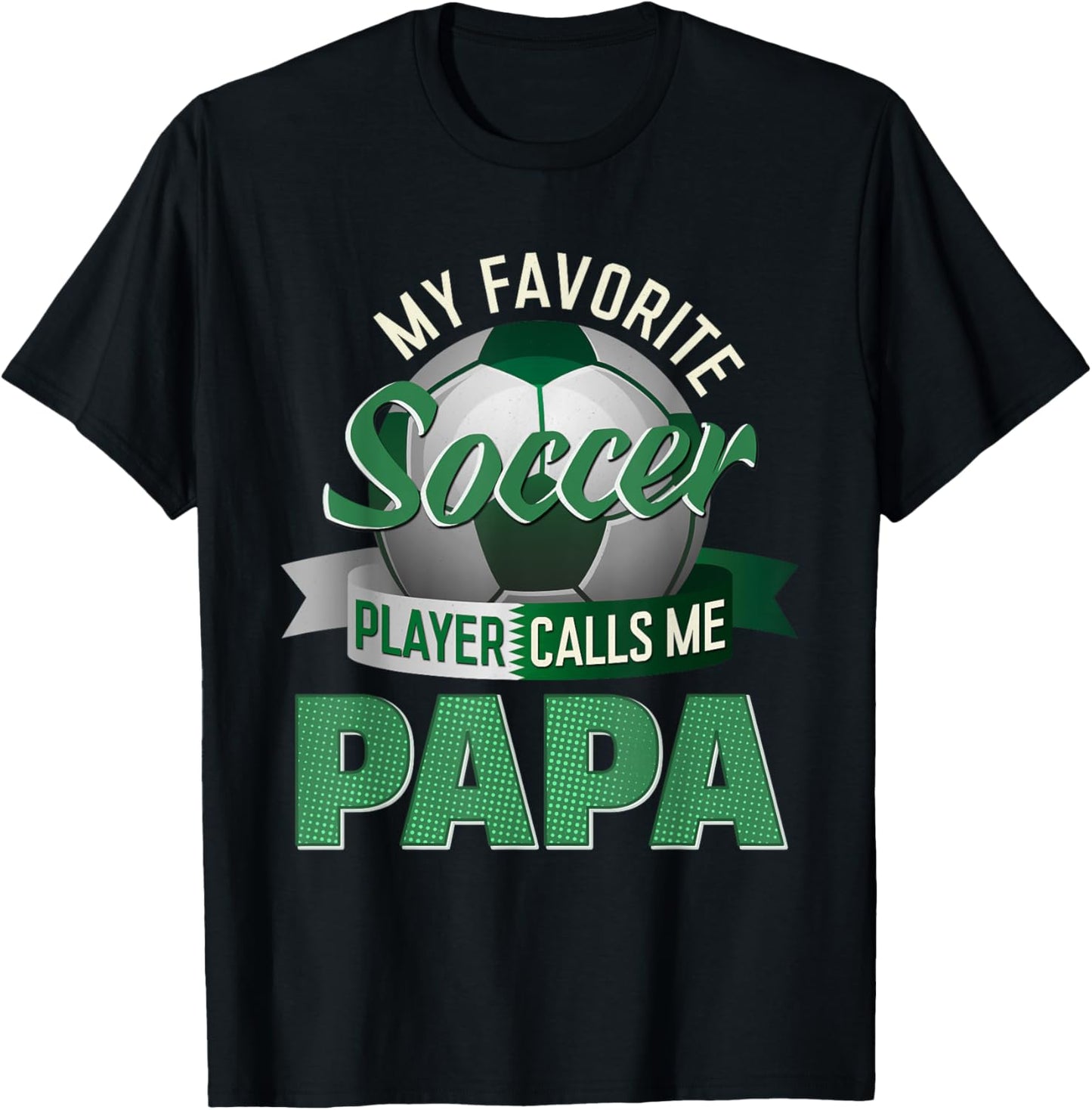 My Favorite Soccer Player Calls Me Papa Soccer Father's Day T-Shirt - T-Shirt | Black
