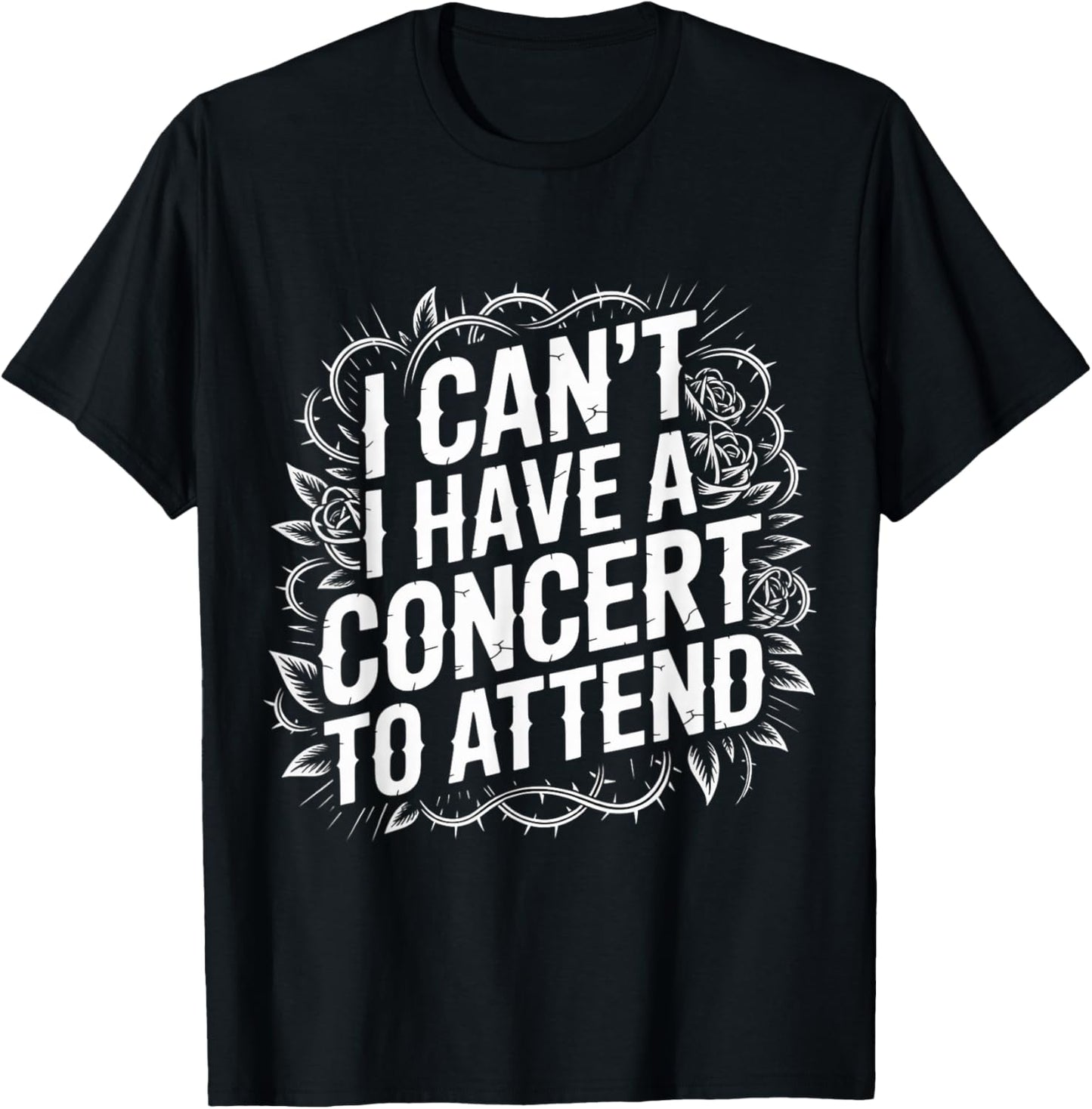 I Can't I Have A Concert to Attend Music Fan Priority T-Shirt - T-Shirt | Black