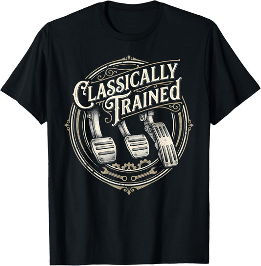 Classically Trained Manual Car Pedals Driving Humor T-Shirt - T-Shirt | Black