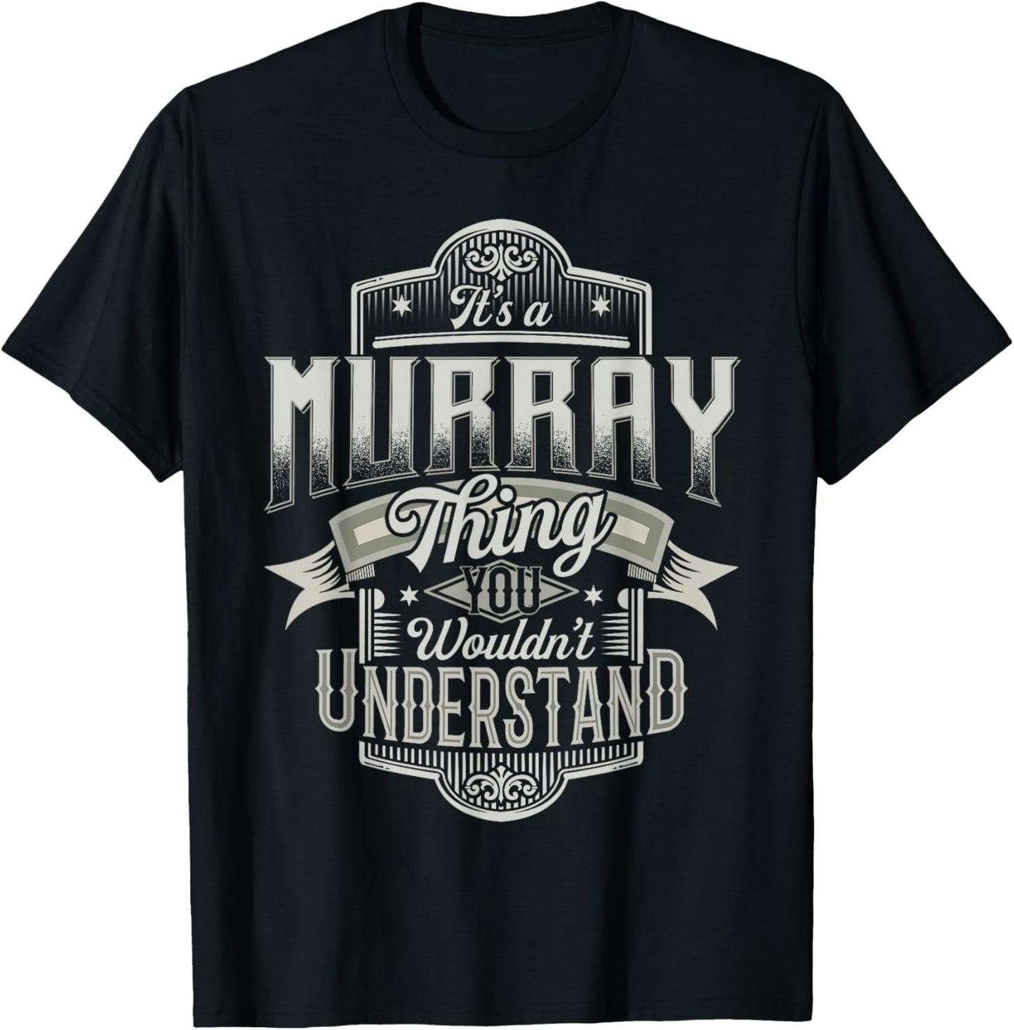 It's A MURRAY Thing You Wouldn't Understand Last Name Funny T-Shirt - T-Shirt | Black