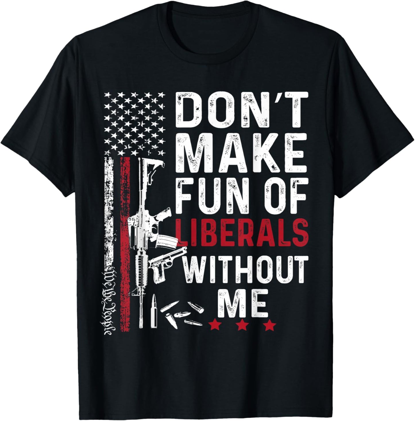 Vintage Don't Make Fun of Liberals Without Me We The People T-Shirt - T-Shirt | Black
