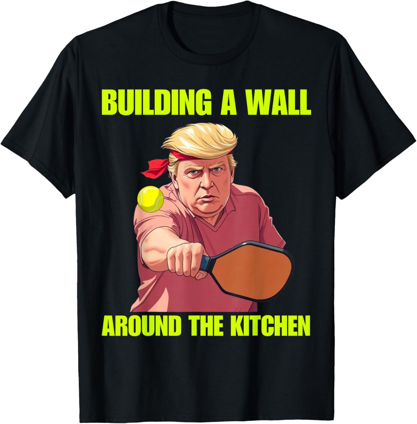 Building a Wall Around The Kitchen Trump Pickleball Quote T-Shirt - T-Shirt | Black