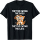 They're Eating The Dogs They're Eating The Cats T-Shirt - T-Shirt | Black