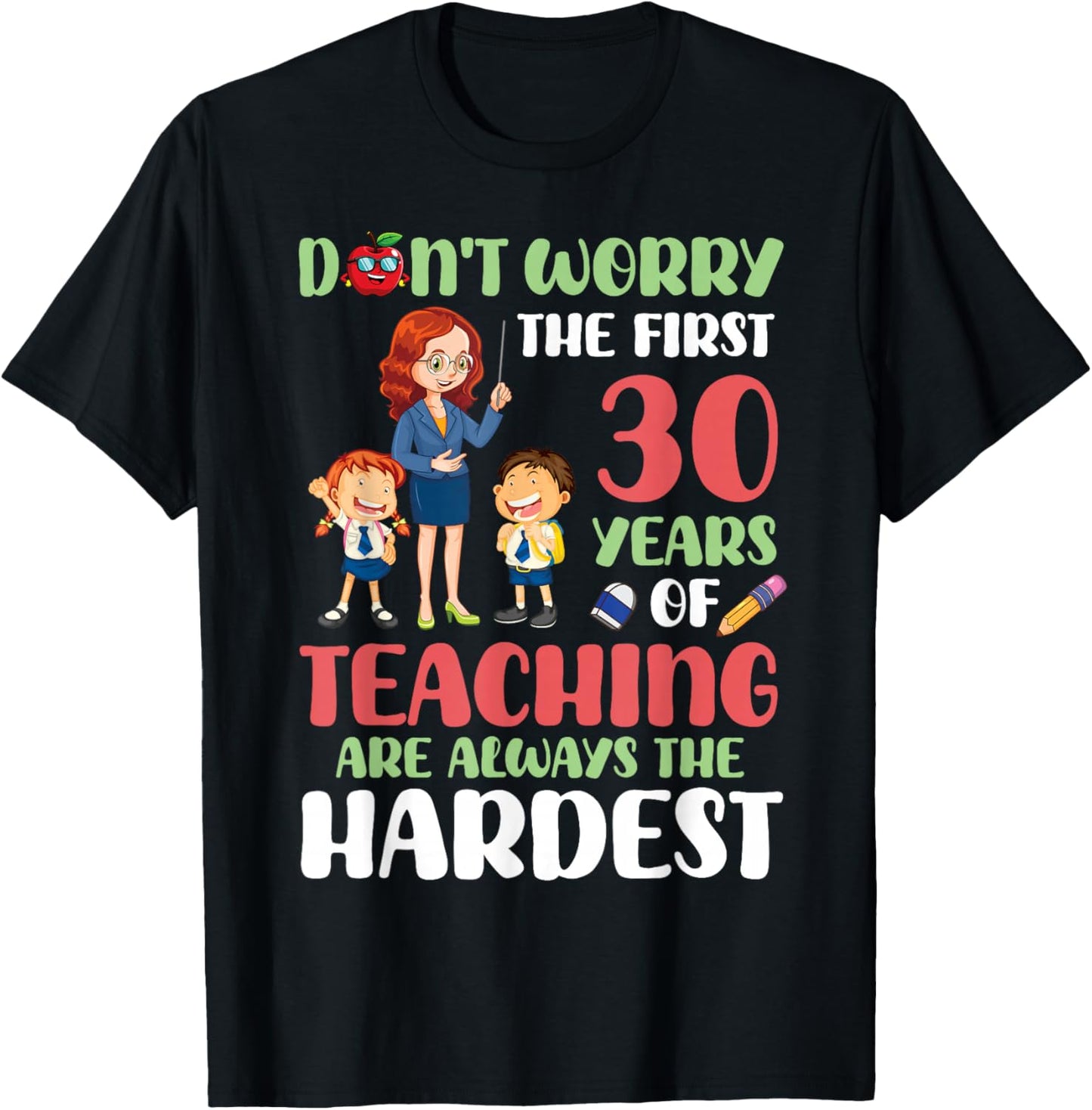 Don't Worry The First 30 Years Teaching Are Hardest Teacher T-Shirt - T-Shirt | Black