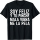 Soy Feliz Y Tu Pinche Mala Vibra Me La Pela Spanish Quote T-Shirt - T-Shirt | Black