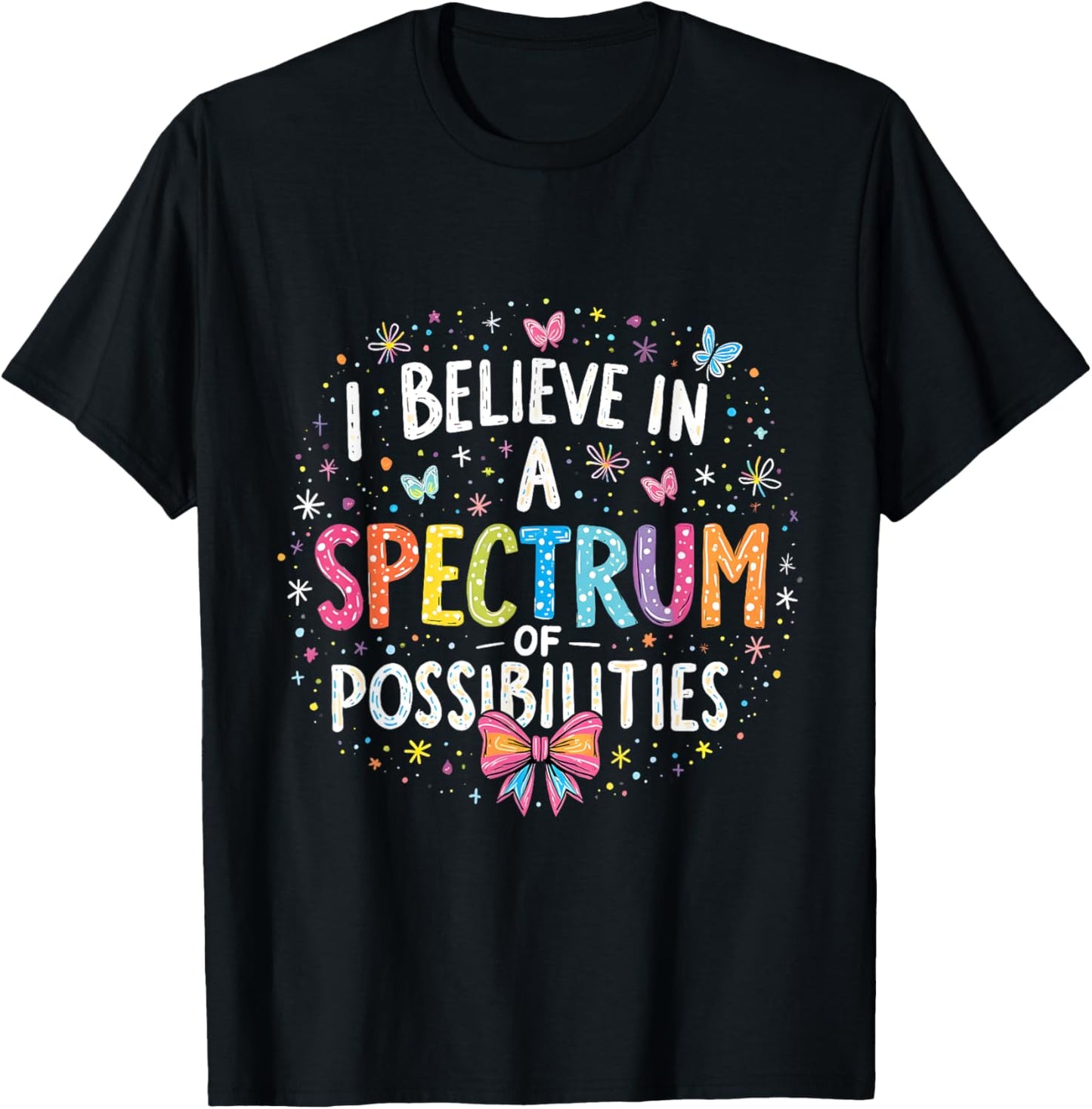 Autism Awareness I Believe in a Spectrum of Possibilities T-Shirt - T-Shirt | Black