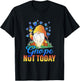Gardengnome motifs with funny sayings Gnope Not Today Gnome , Small, Black T-Shirt - T-Shirt | Black