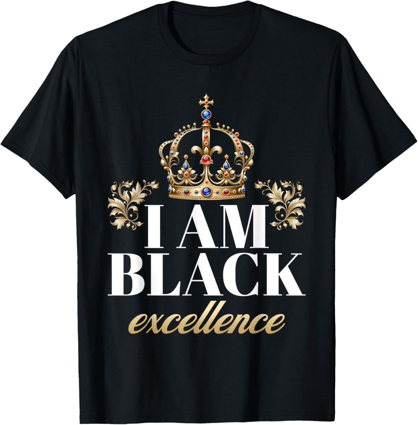I Am Black Excellence King African American History Pride T-Shirt - T-Shirt | Black