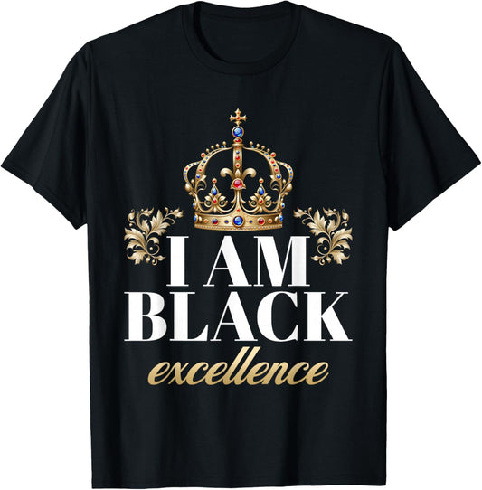 I Am Black Excellence King African American History Pride T-Shirt - T-Shirt | Black