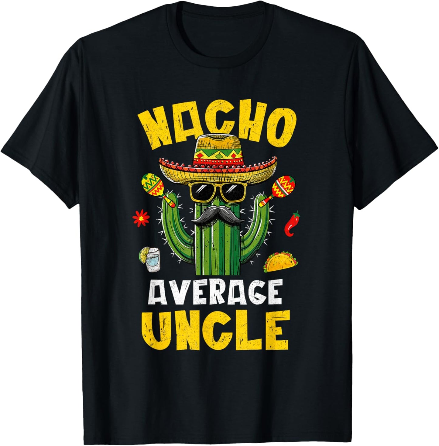 Nacho Average Uncle Funny Best Uncle Hilarious Joke Humor T-Shirt - T-Shirt | Black