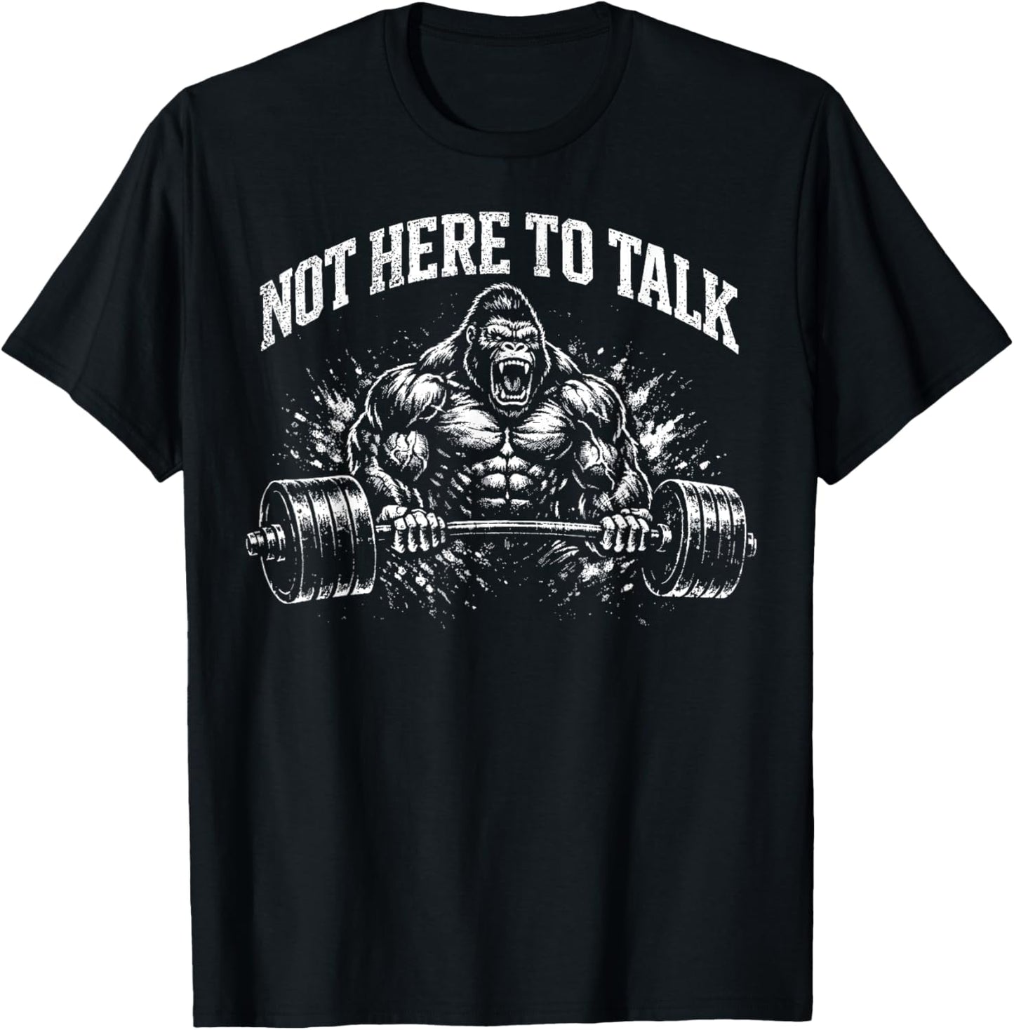 Gorilla Gym Not Here to Talk Serious Workout Fitness T-Shirt - T-Shirt | Black