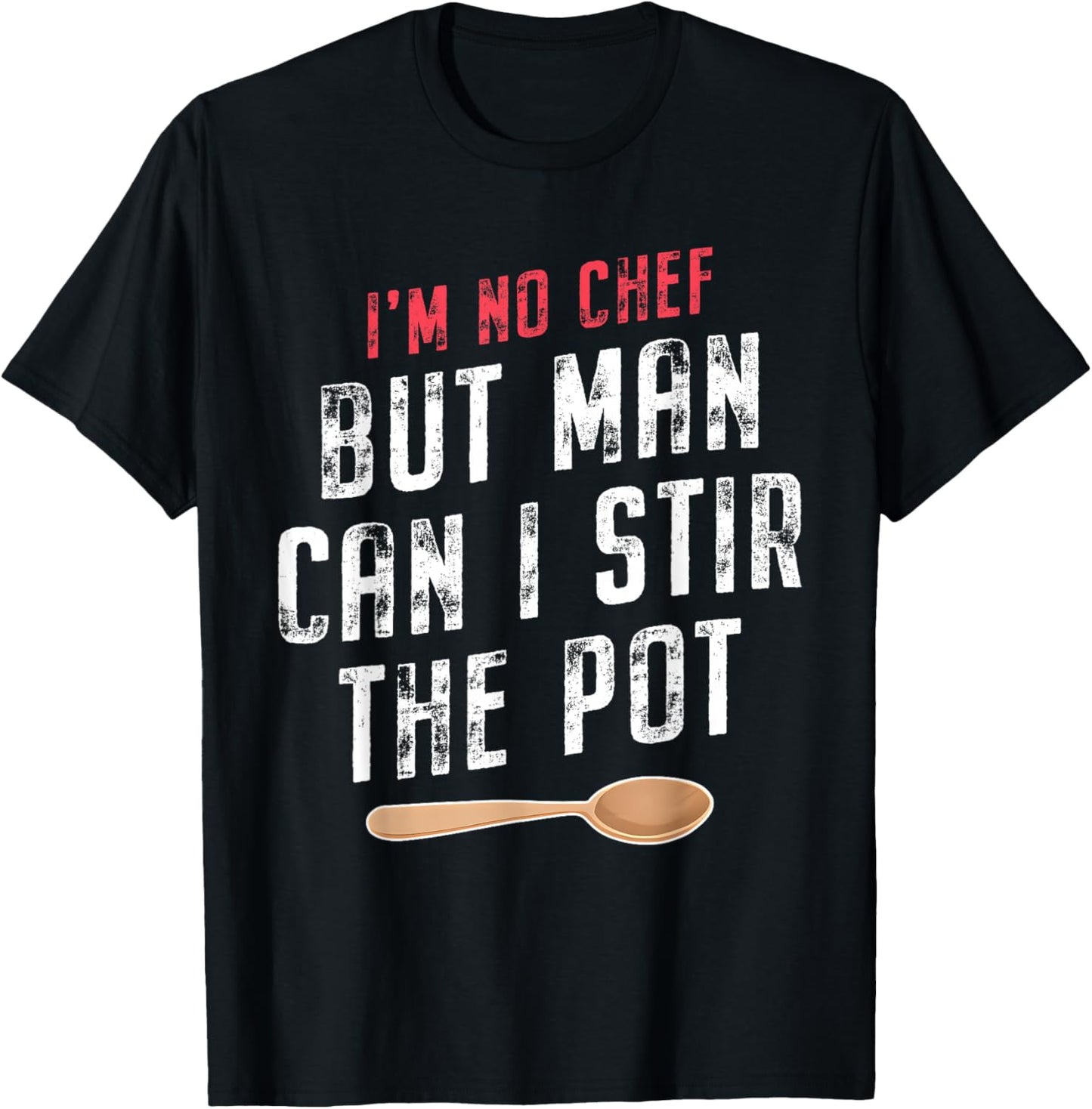 I'm No Chef but Man Can I Stir the Pot Quote T-Shirt - T-Shirt | Black