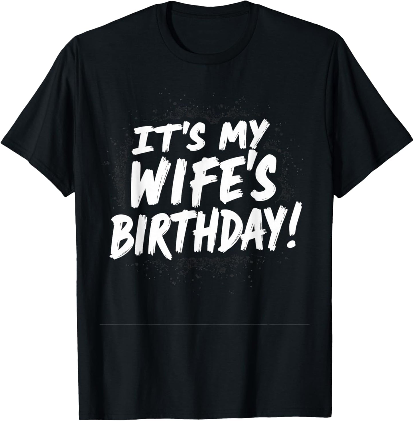 Humor Dad Husband It's My Wife's Birthday T-Shirt - T-Shirt | Black