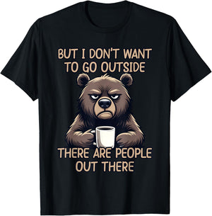But I Don't Want to Go Outside There are People Out There T-Shirt - T-Shirt | Black