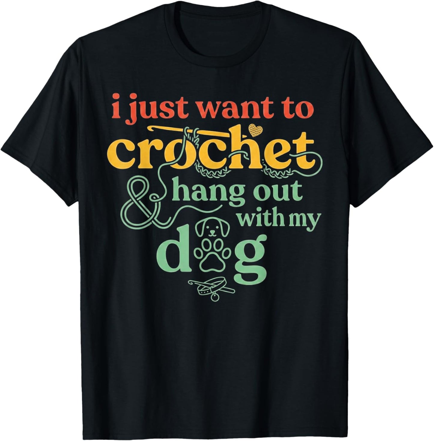 I Just Want to Crochet and Hang Out with My Dog T-Shirt - T-Shirt | Black