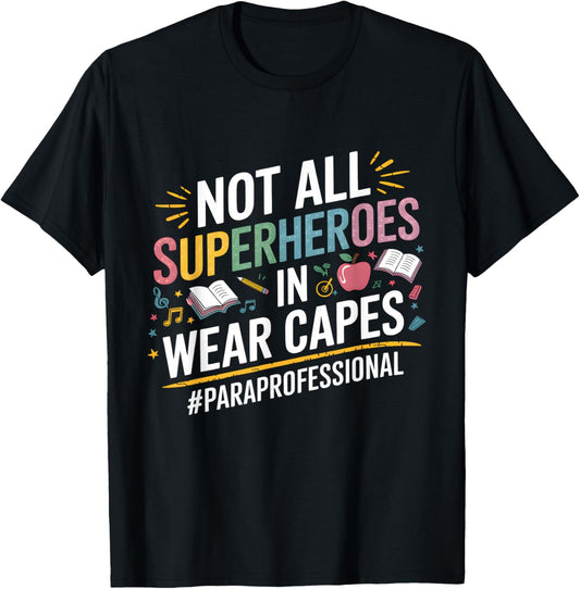 Not All Super Heroes Wear Capes Paraprofessional Teacher T-Shirt - T-Shirt | Black