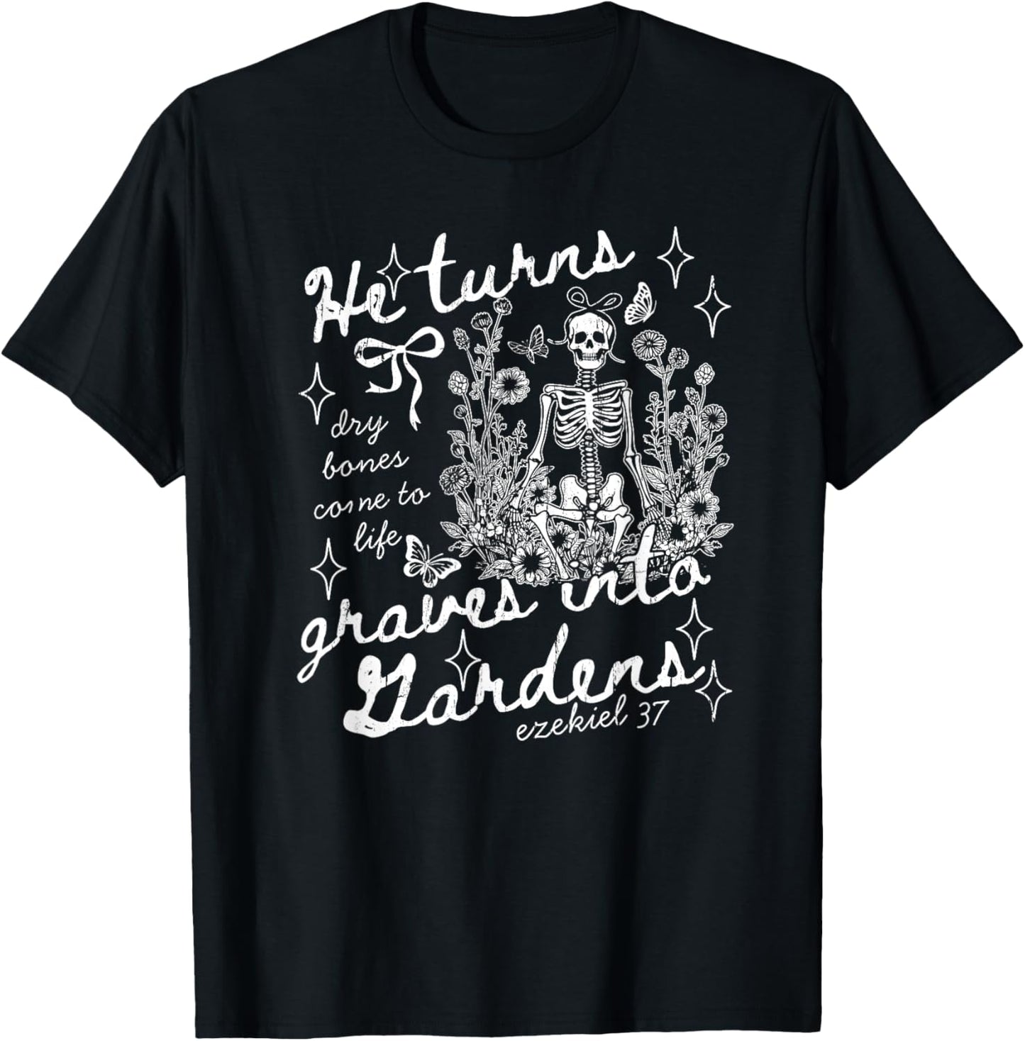 He Turns Graves Into Gardens, Ezekiel 37 T-Shirt - T-Shirt | Black