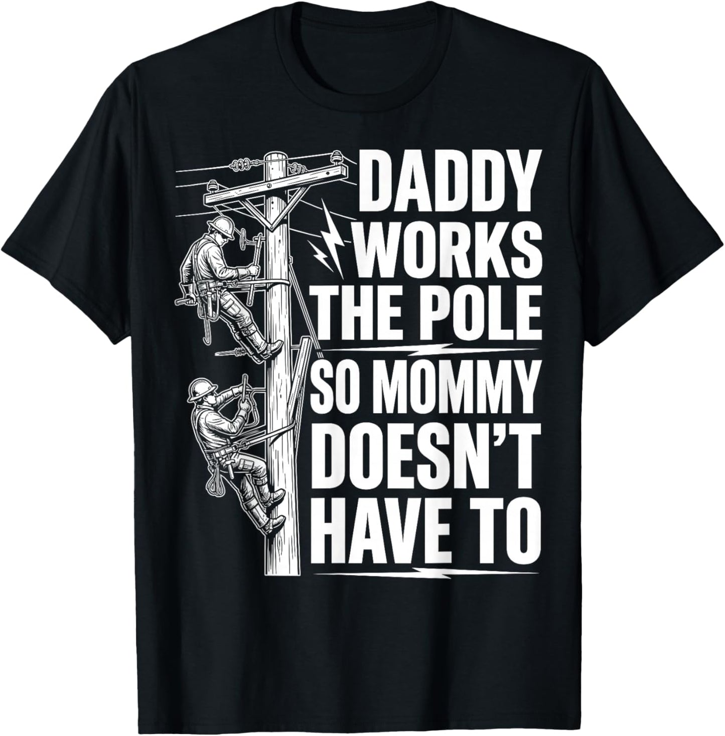 Daddy Works The Pole So Mommy Doesn't Have to - Lineworker T-Shirt - T-Shirt | Black