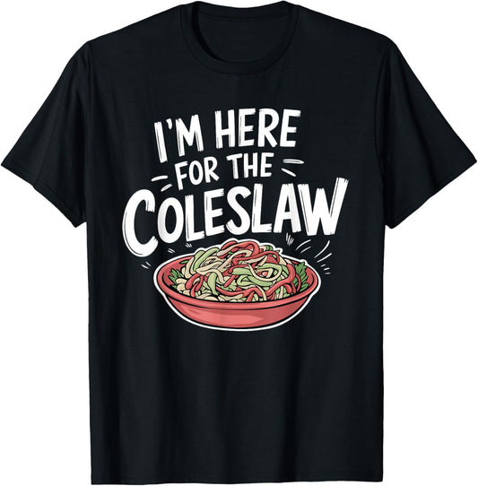 Funny Coleslaw Food Lover I'm Here For The Coleslaw T-Shirt - T-Shirt | Black