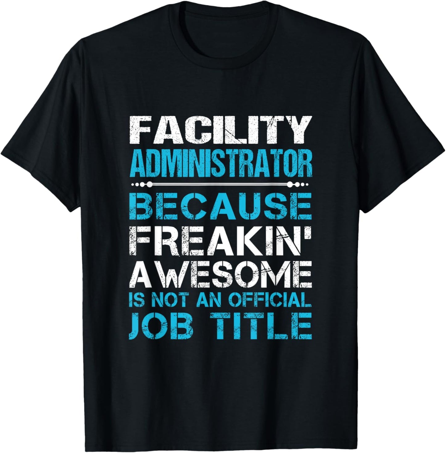 Facility Administrator - Freaking Awesome T-Shirt - T-Shirt | Black