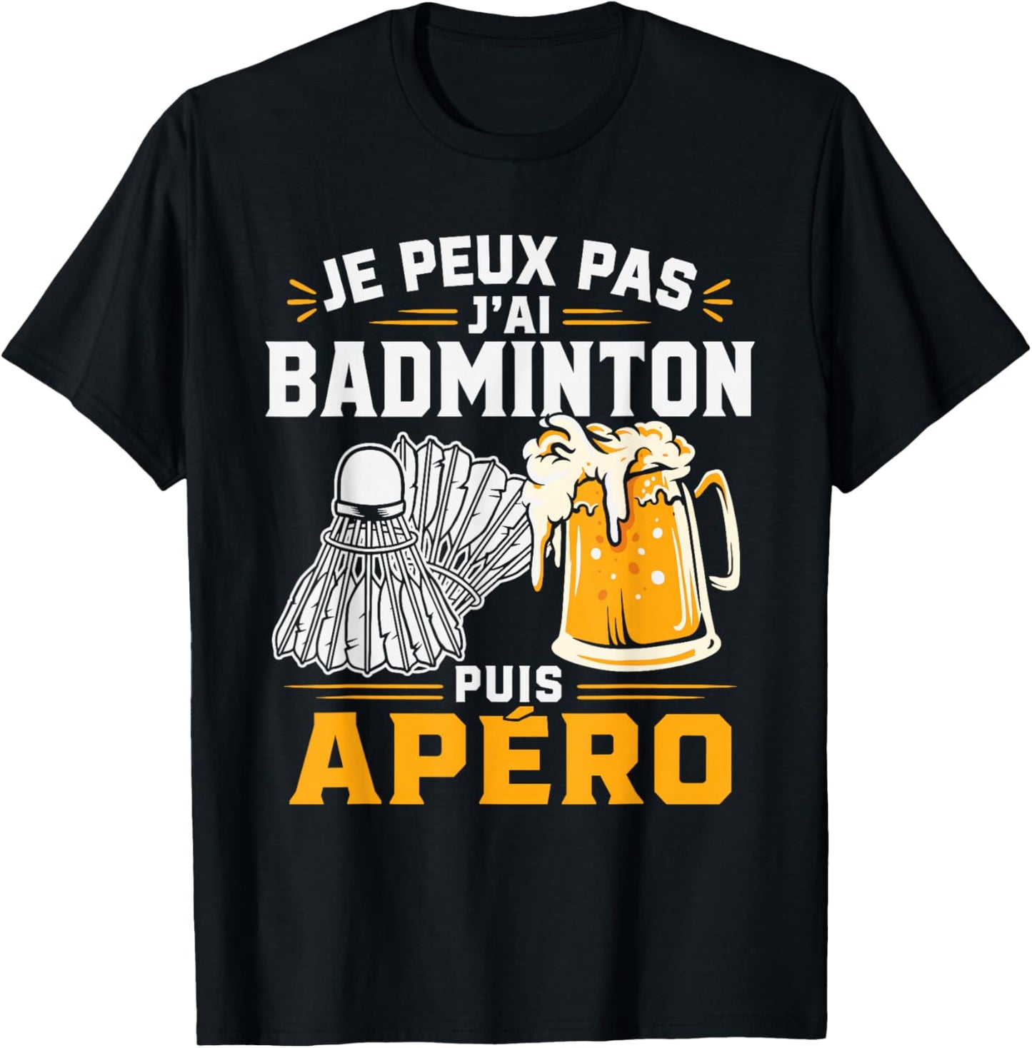 Je Peux Pas J’AI Badminton Puis Apéro Humour Bière Alcool T-Shirt - T-Shirt | Black