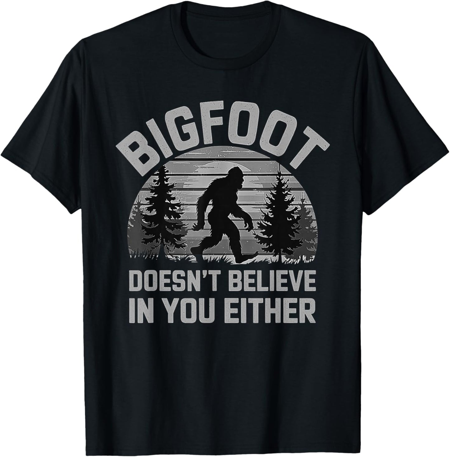Bigfoot Doesn't Believe in You Either - Funny Sasquatch Men T-Shirt - T-Shirt | Black