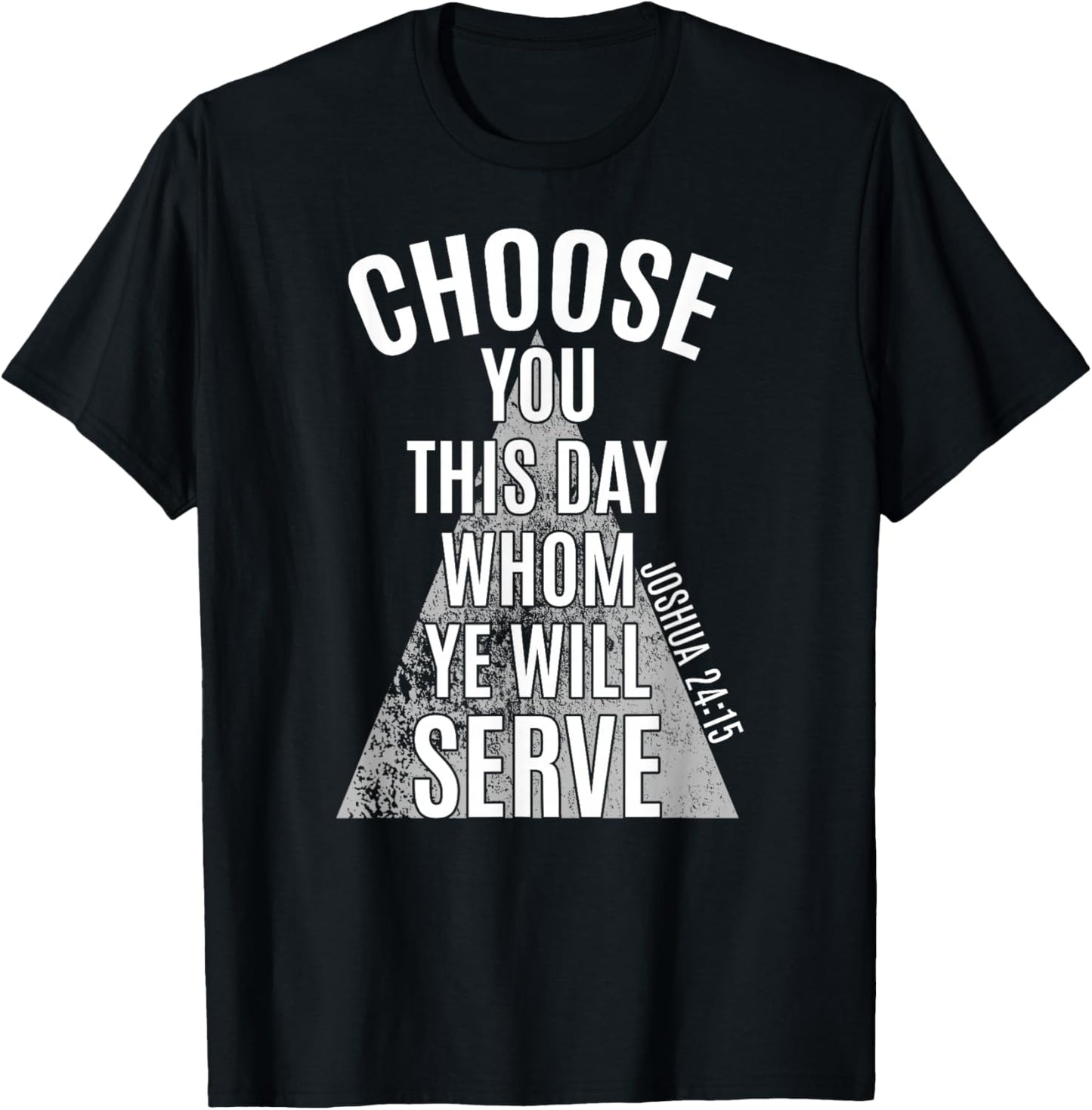 Choose You This Day Whom Ye Will Serve, Joshua 24:15, KJV T-Shirt - T-Shirt | Black