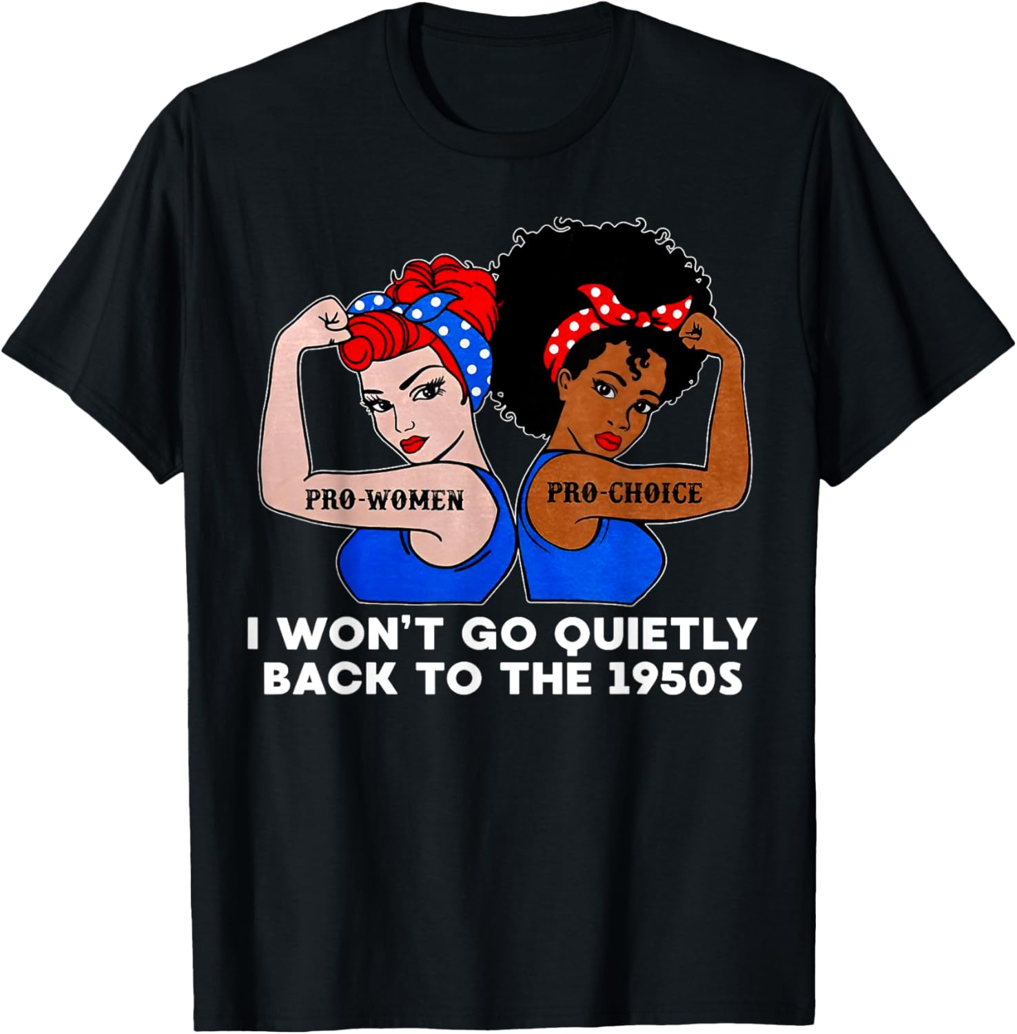 I Won't Go Quietly Back to the 1950s T-Shirt - T-Shirt | Black