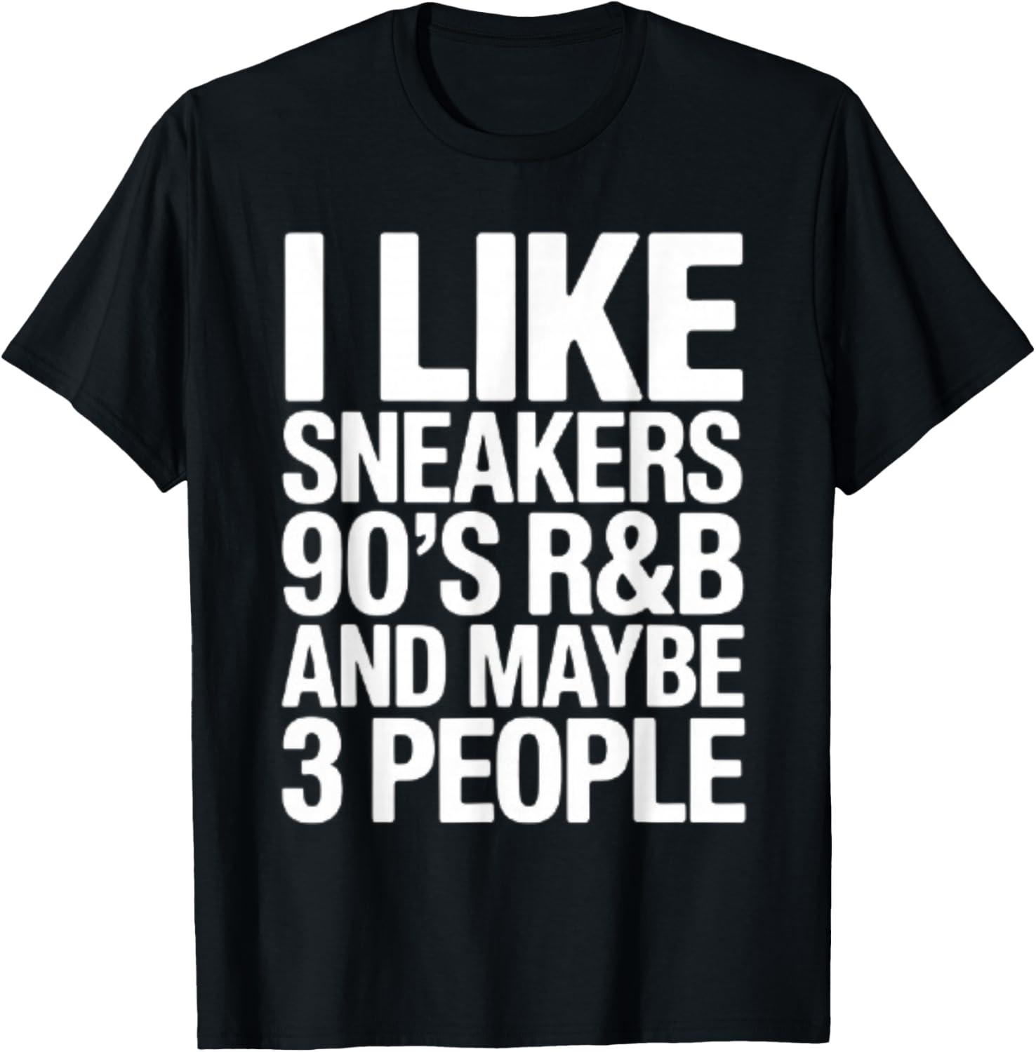 I Like Sneakers 90's R&b and Maybe 3 People T-Shirt - T-Shirt | Black