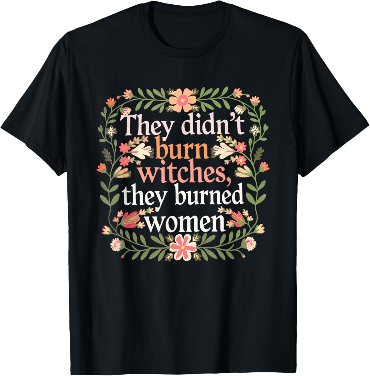They Didn't Burn Witches They Burned Women - Feminist Witch T-Shirt - T-Shirt | Black