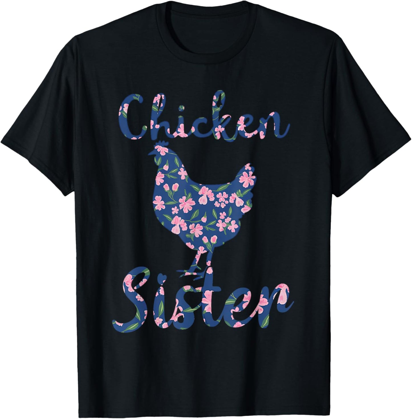 Chicken Sister Floral Chicken Lovers Women Girls Mothers Day T-Shirt - T-Shirt | Black