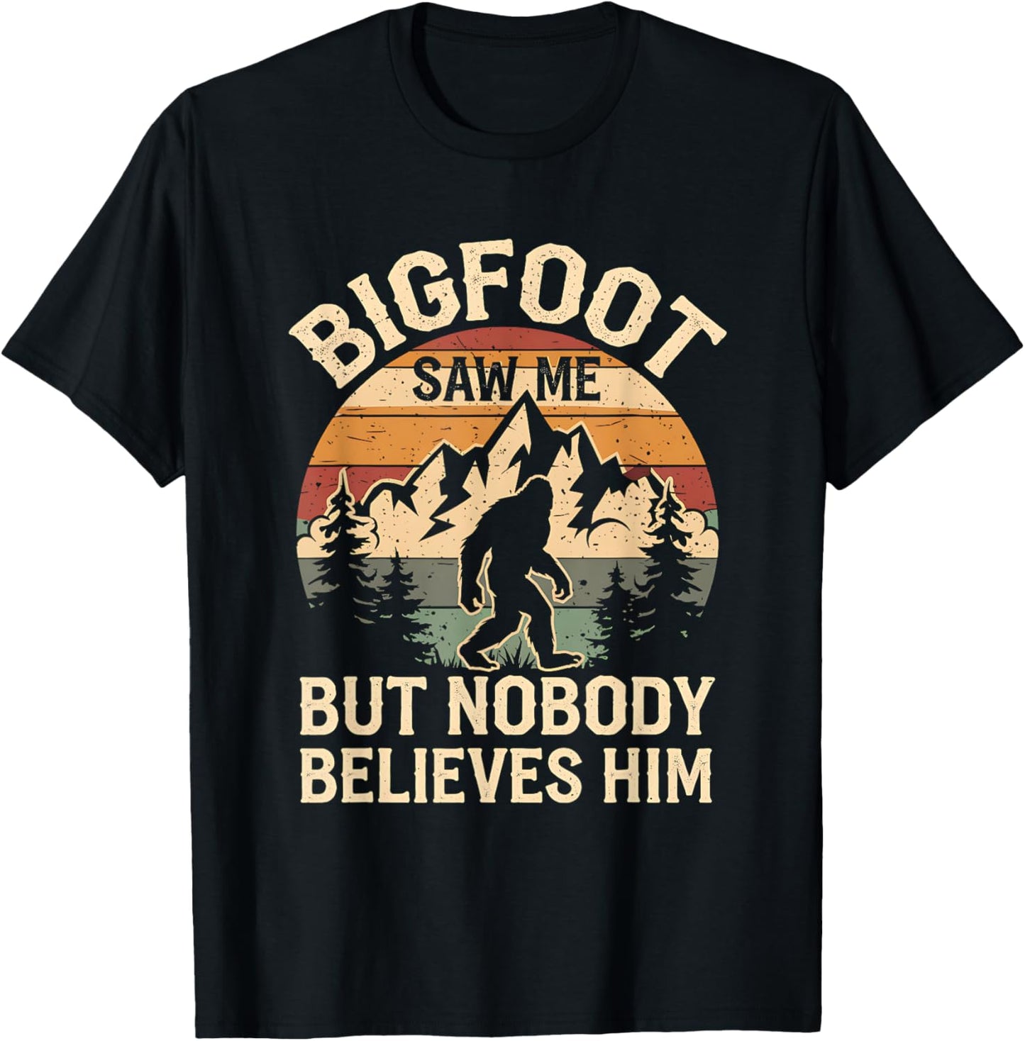 Bigfoot Saw Me But Nobody Believes Him Funny Bigfoot T-Shirt - T-Shirt | Black
