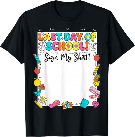 Funny Last Day of School Sign My Shirt Autograph Graduation T-Shirt - T-Shirt | Black
