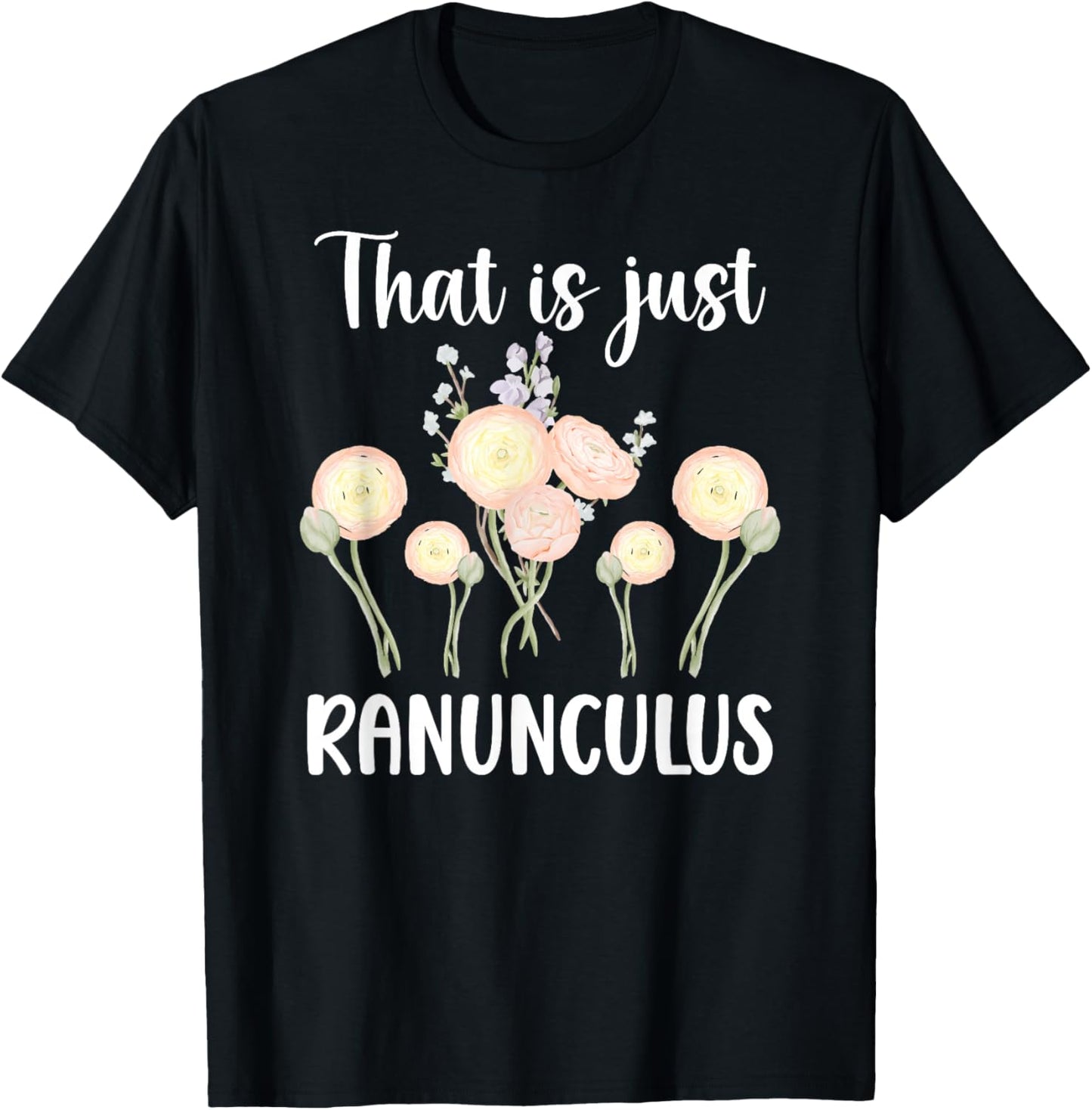 that is Just Ranunculus Florist Flower Arrangement T-Shirt - T-Shirt | Black