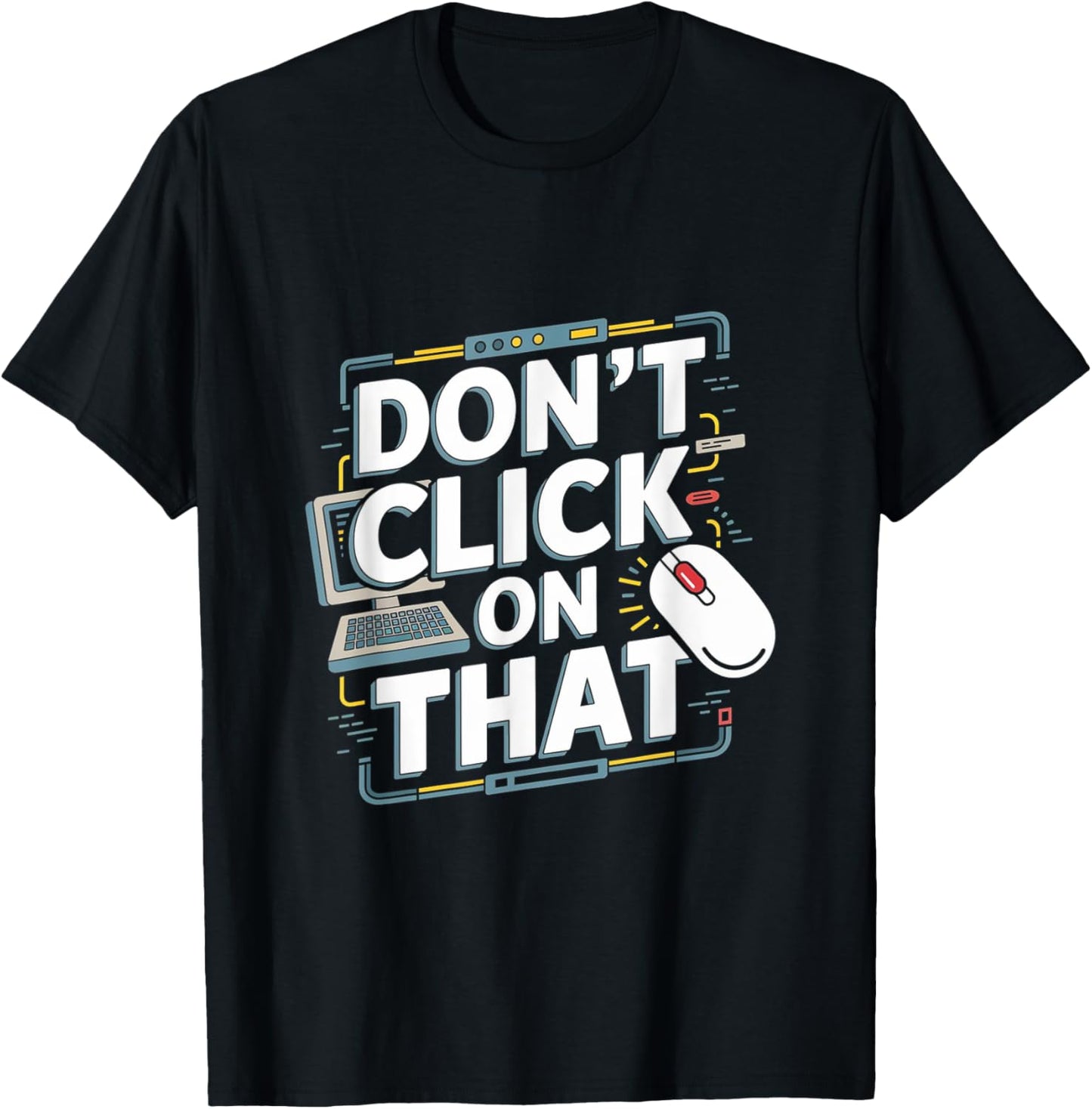 Don't Click On That - Tech Support Helpdesk T-Shirt - T-Shirt | Black