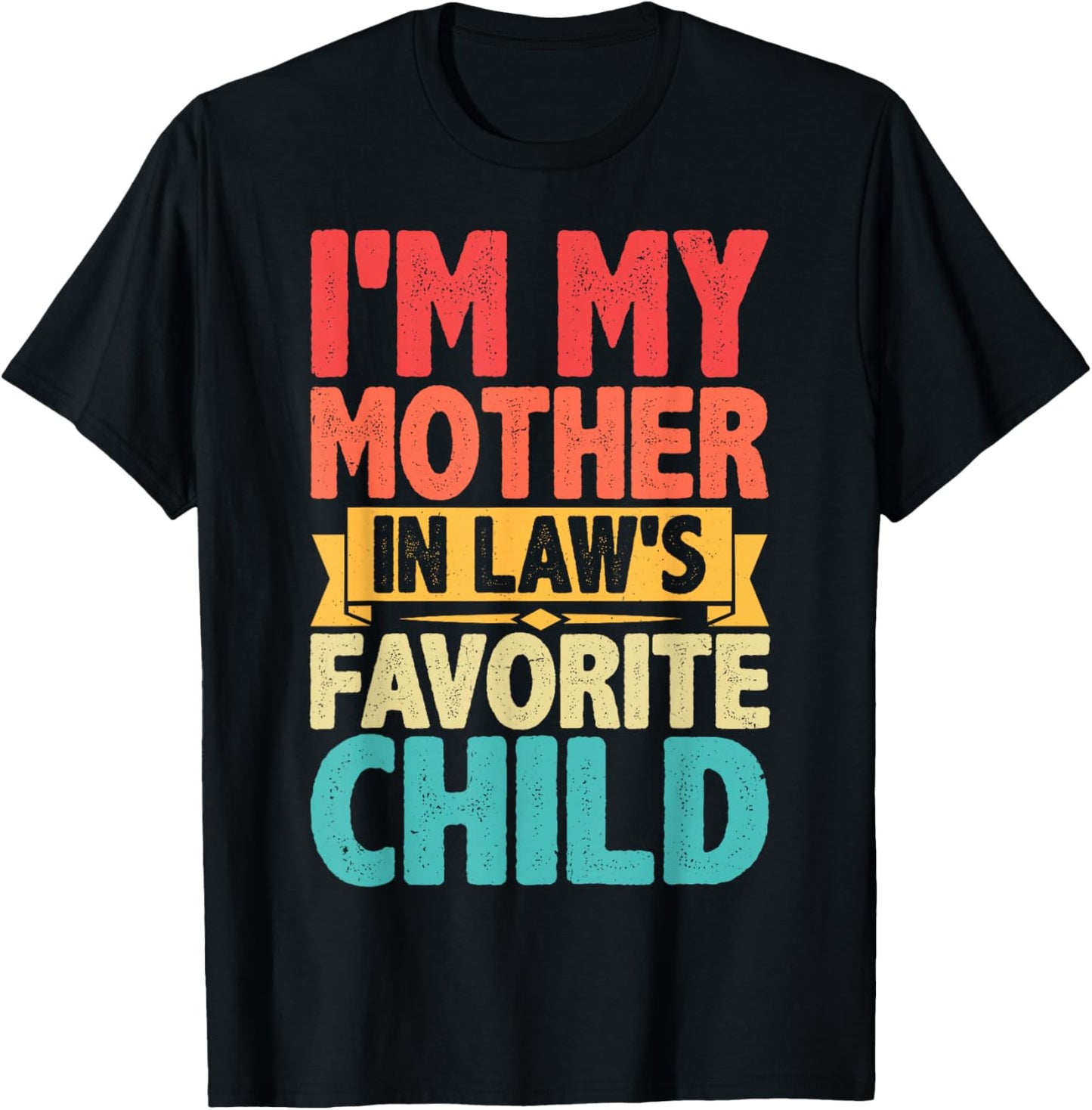 I'm My Mother in Laws Favorite Child for Son in Law Funny T-Shirt - T-Shirt | Black