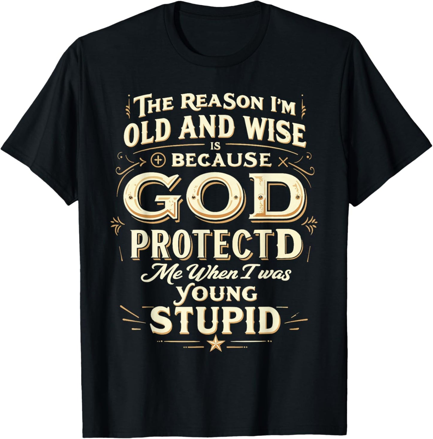 The Reason I’m Old and Wise Is Because God Protected Me T-Shirt - T-Shirt | Black