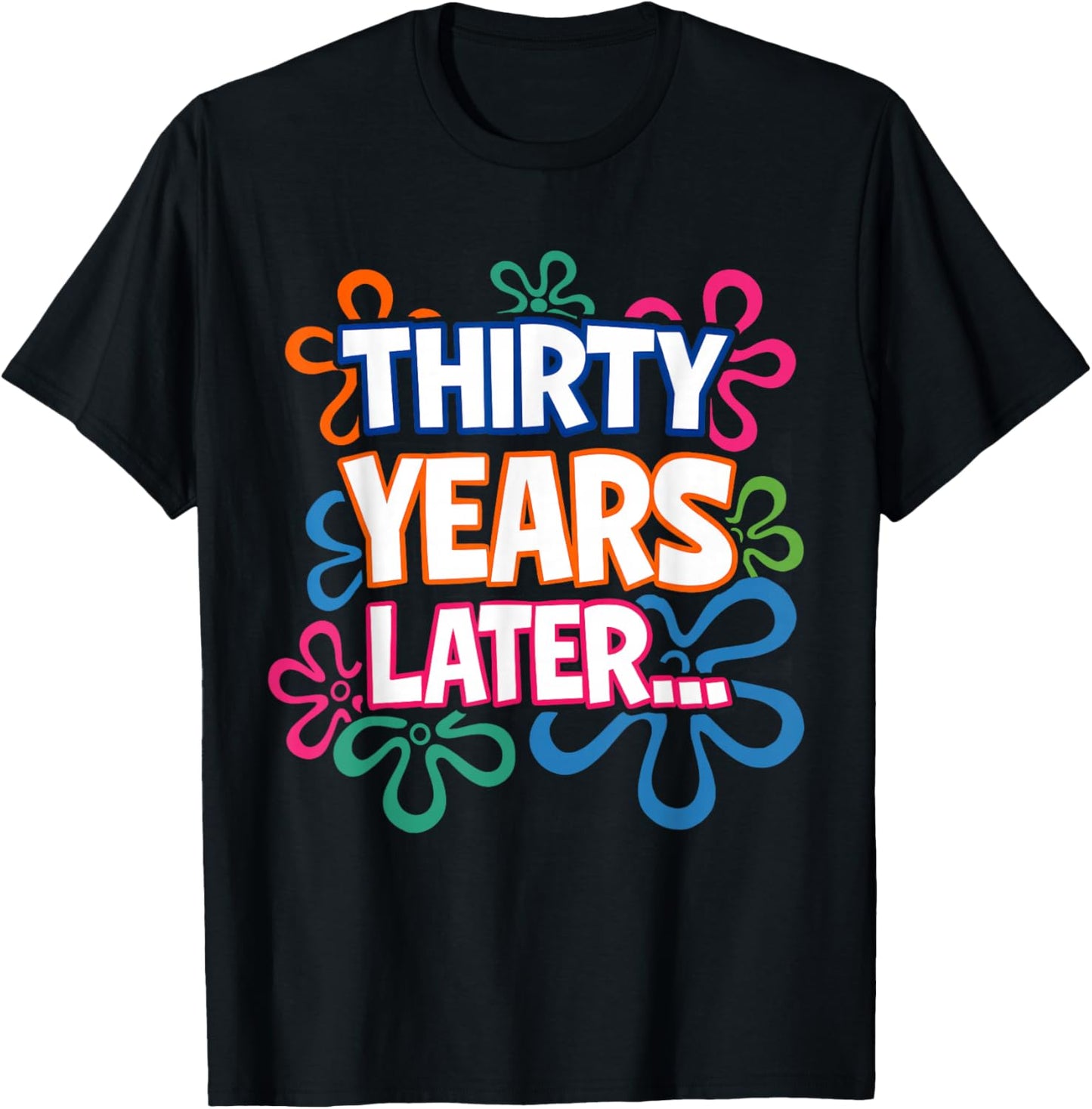 Thirty Years Later Funny 30th Birthday T-Shirt - T-Shirt | Black
