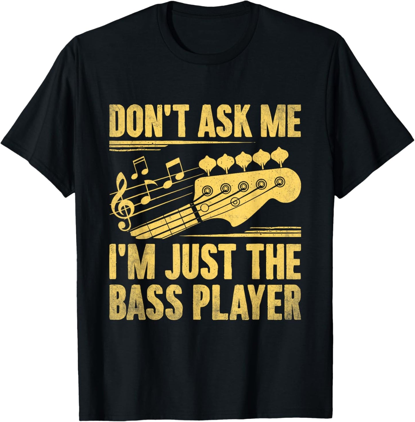 Don't Ask Me I'm Just The Bass Player Bassist Musician Band T-Shirt - T-Shirt | Black