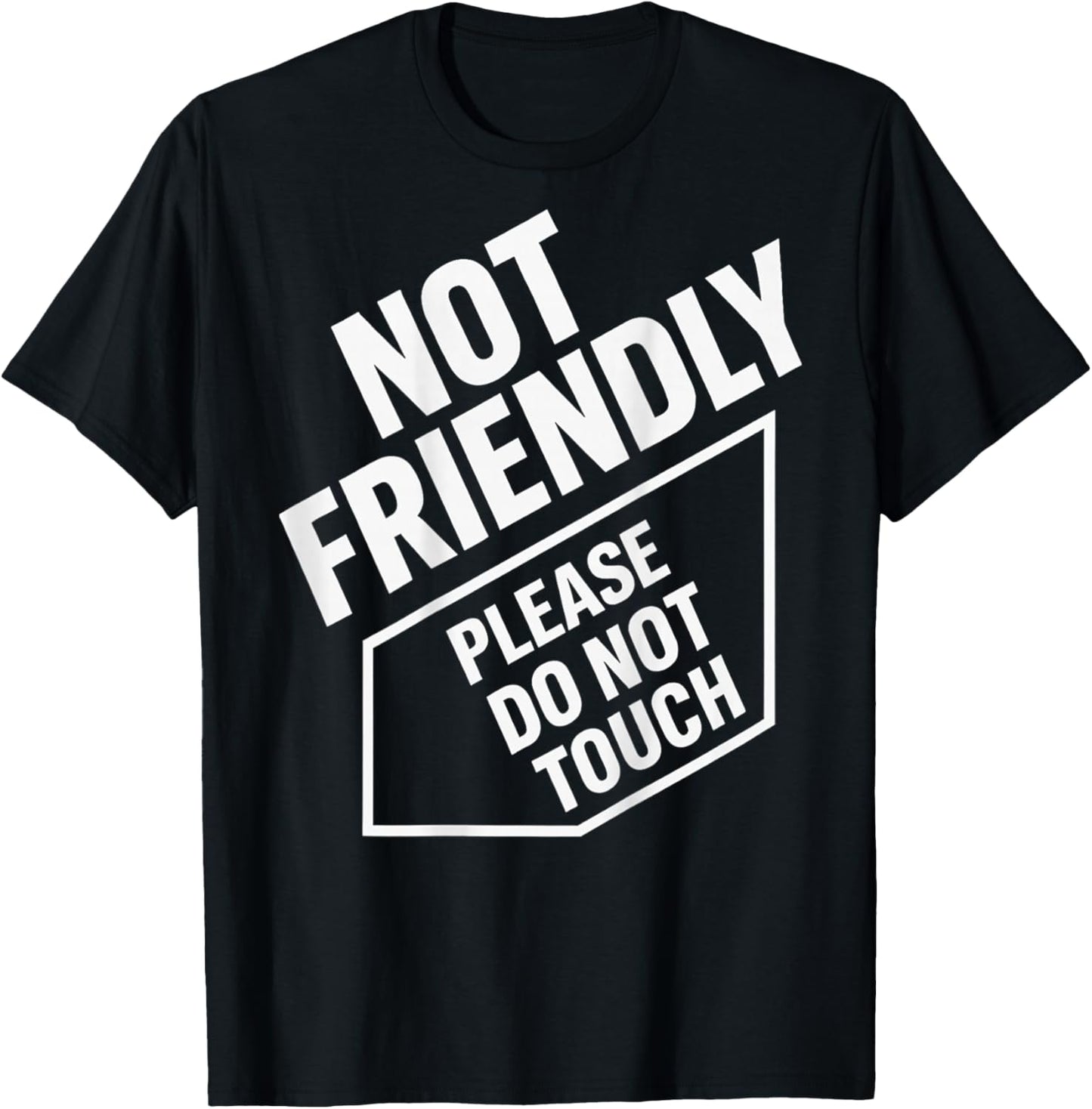 (On Back) Not Friendly Please Do Not Touch T-Shirt - T-Shirt | Black