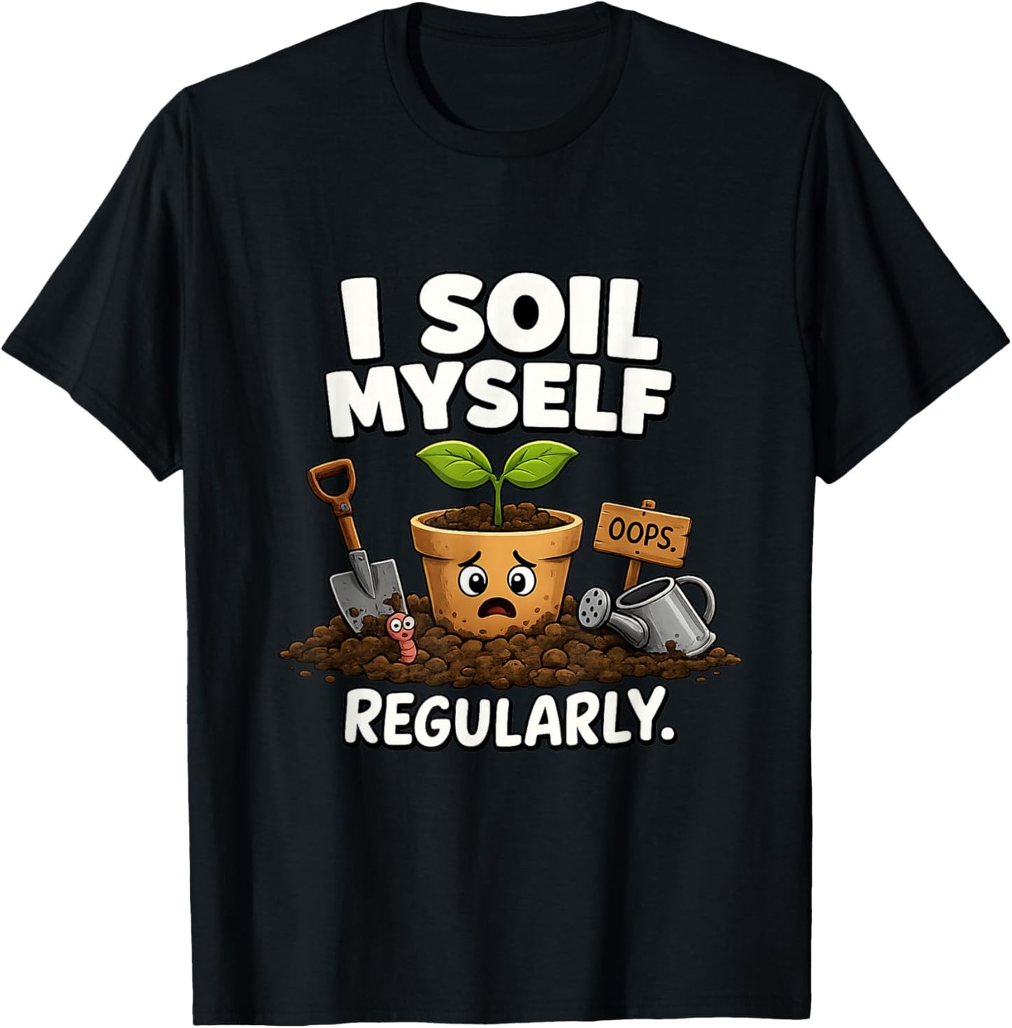 I Soil Myself Funny Plant Pot Unhinged Gardener Meme Raunchy T-Shirt - T-Shirt | Black
